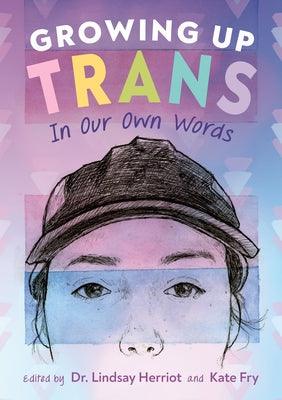 Growing Up Trans: In Our Own Words - Paperback | Diverse Reads