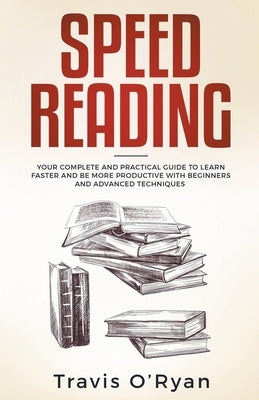 Speed Reading: Your Complete and Practical Guide to Learn Faster and be more Productive with Beginners and Advanced Techniques - Paperback | Diverse Reads