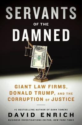Servants of the Damned: Giant Law Firms, Donald Trump, and the Corruption of Justice - Hardcover | Diverse Reads