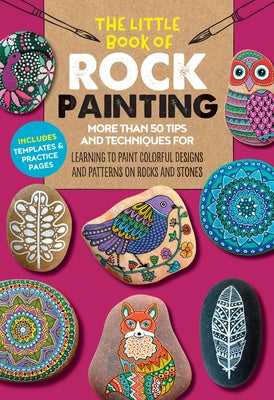 The Little Book of Rock Painting: More than 50 tips and techniques for learning to paint colorful designs and patterns on rocks and stones - Paperback | Diverse Reads
