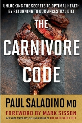 The Carnivore Code: Unlocking the Secrets to Optimal Health by Returning to Our Ancestral Diet - Paperback | Diverse Reads