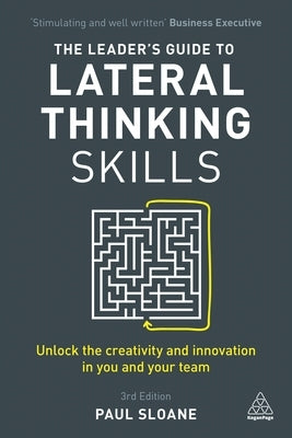 The Leader's Guide to Lateral Thinking Skills: Unlock the Creativity and Innovation in You and Your Team - Paperback | Diverse Reads