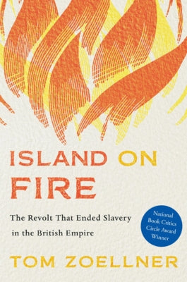 Island on Fire: The Revolt That Ended Slavery in the British Empire - Paperback | Diverse Reads