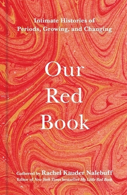 Our Red Book: Intimate Histories of Periods, Growing & Changing - Hardcover | Diverse Reads