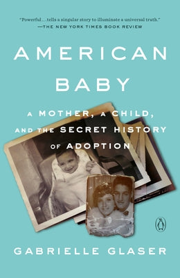 American Baby: A Mother, a Child, and the Secret History of Adoption - Paperback | Diverse Reads
