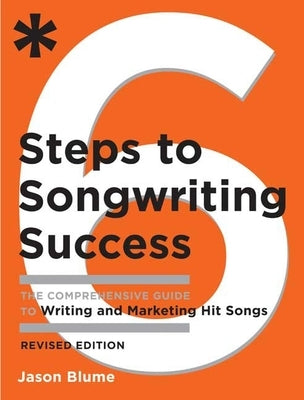 Six Steps to Songwriting Success, Revised Edition: The Comprehensive Guide to Writing and Marketing Hit Songs - Paperback | Diverse Reads