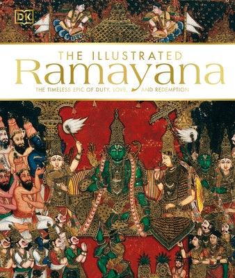 The Illustrated Ramayana: The Timeless Epic of Duty, Love, and Redemption - Hardcover