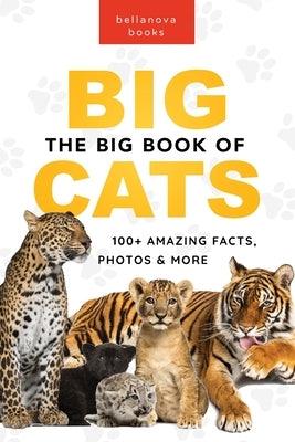The Big Book of Big Cats: 100+ Amazing Facts About Lions, Tigers, Leopards, Snow Leopards & Jaguars - Paperback | Diverse Reads