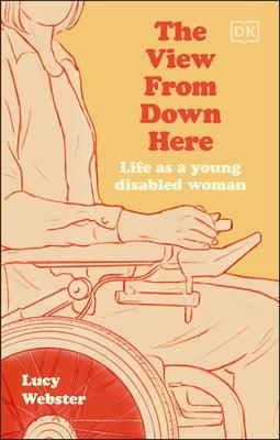 The View from Down Here: Life as a Young Disabled Woman - Hardcover | Diverse Reads