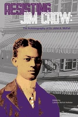 Resisting Jim Crow: The Autobiography of Dr. John A. McFall - Paperback | Diverse Reads