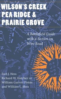 Wilson's Creek, Pea Ridge, and Prairie Grove: A Battlefield Guide, with a Section on Wire Road - Paperback | Diverse Reads