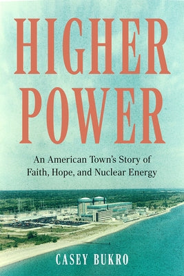 Higher Power: An American Town's Story of Faith, Hope, and Nuclear Energy - Hardcover | Diverse Reads