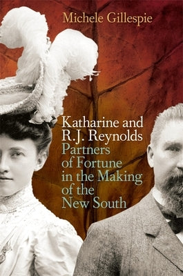 Katharine and R. J. Reynolds: Partners of Fortune in the Making of the New South - Paperback | Diverse Reads
