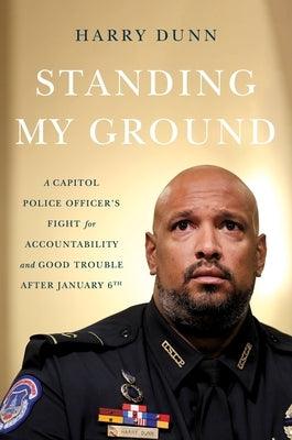 Standing My Ground: A Capitol Police Officer's Fight for Accountability and Good Trouble After January 6th - Hardcover |  Diverse Reads