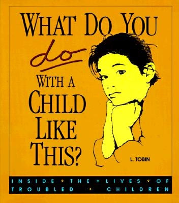 What Do You Do with a Child like This?: Inside the Lives of Troubled Children / Edition 1 - Paperback | Diverse Reads