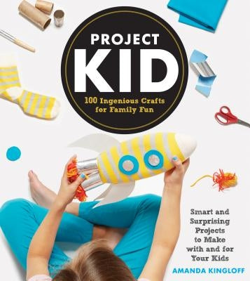 Project Kid: 100 Ingenious Crafts for Family Fun - Paperback | Diverse Reads