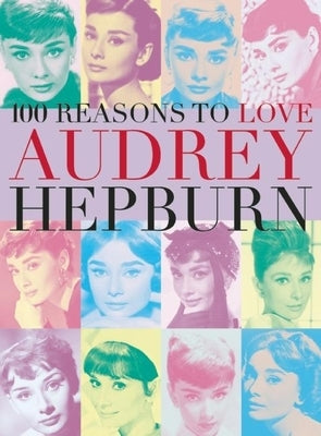 100 Reasons to Love Audrey Hepburn - Paperback | Diverse Reads