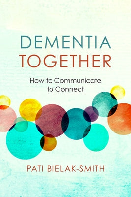 Dementia Together: How to Communicate to Connect - Paperback | Diverse Reads