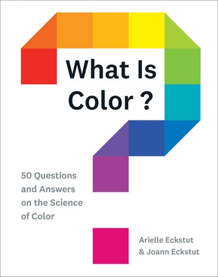 What Is Color?: 50 Questions and Answers on the Science of Color - Hardcover | Diverse Reads