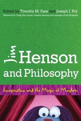 Jim Henson and Philosophy: Imagination and the Magic of Mayhem - Paperback | Diverse Reads