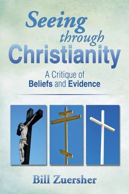 Seeing Through Christianity: A Critique of Beliefs and Evidence - Paperback | Diverse Reads