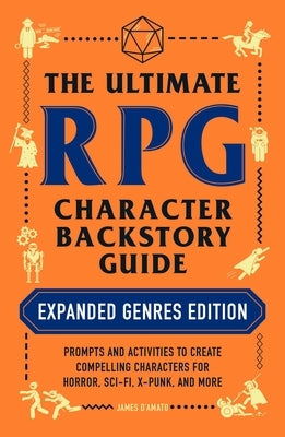 The Ultimate RPG Character Backstory Guide: Expanded Genres Edition: Prompts and Activities to Create Compelling Characters for Horror, Sci-Fi, X-Punk - Paperback | Diverse Reads