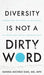 Diversity is Not a Dirty Word: Harnessing the Power of Inclusion to Create Anti-Racist Organizations - Hardcover | Diverse Reads