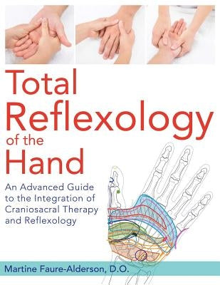 Total Reflexology of the Hand: An Advanced Guide to the Integration of Craniosacral Therapy and Reflexology - Paperback | Diverse Reads