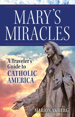Mary's Miracles: A Traveler's Guide to Catholic America - Paperback | Diverse Reads
