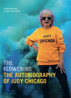 The Flowering: The Autobiography of Judy Chicago - Paperback | Diverse Reads
