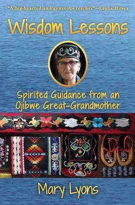 Wisdom Lessons: Spirited Guidance from an Ojibwe Great-Grandmother - Paperback | Diverse Reads