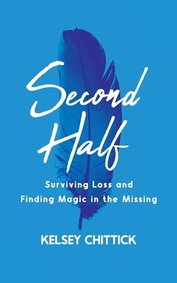 Second Half Book: Surviving Loss and Finding Magic in the Missing - Paperback | Diverse Reads