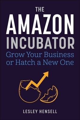 The Amazon Incubator: Grow Your Business or Hatch a New One - Hardcover | Diverse Reads