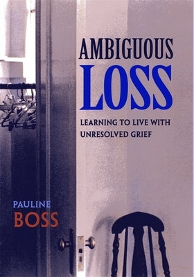 Ambiguous Loss: Learning to Live with Unresolved Grief - Paperback | Diverse Reads