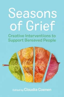 Seasons of Grief: Creative Interventions to Support Bereaved People - Paperback | Diverse Reads