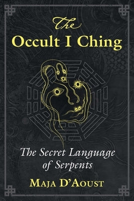 The Occult I Ching: The Secret Language of Serpents - Paperback | Diverse Reads