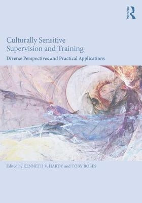 Culturally Sensitive Supervision and Training: Diverse Perspectives and Practical Applications / Edition 1 - Paperback | Diverse Reads