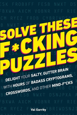 Solve These F*cking Puzzles: Delight Your Salty Gutter Brain With Hours of Badass Cryptograms, Crosswords, an - Paperback | Diverse Reads