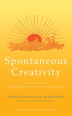 Spontaneous Creativity: Meditations for Manifesting Your Positive Qualities - Paperback | Diverse Reads