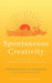 Spontaneous Creativity: Meditations for Manifesting Your Positive Qualities - Paperback | Diverse Reads