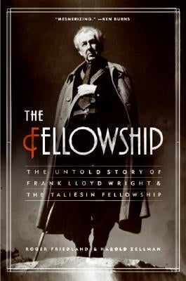 The Fellowship: The Untold Story of Frank Lloyd Wright and the Taliesin Fellowship - Paperback | Diverse Reads