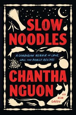 Slow Noodles: A Cambodian Memoir of Love, Loss, and Family Recipes - Hardcover | Diverse Reads