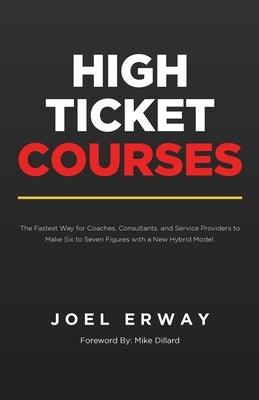 High Ticket Courses: The Fastest Way for Coaches, Consultants, and Service Providers to Make Six or Seven Figures with a New Hybrid Educati - Paperback | Diverse Reads