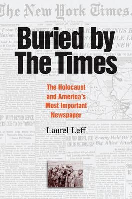 Buried by the Times: The Holocaust and America's Most Important Newspaper / Edition 1 - Paperback | Diverse Reads