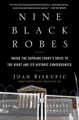 Nine Black Robes: Inside the Supreme Court's Drive to the Right and Its Historic Consequences - Hardcover | Diverse Reads