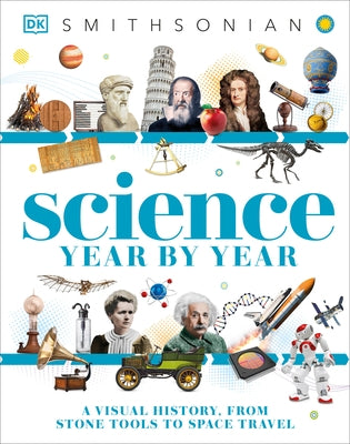 Science Year by Year: A Visual History, From Stone Tools to Space Travel - Hardcover | Diverse Reads