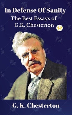 In Defense Of Sanity: The Best Essays of G.K. Chesterton - Hardcover | Diverse Reads