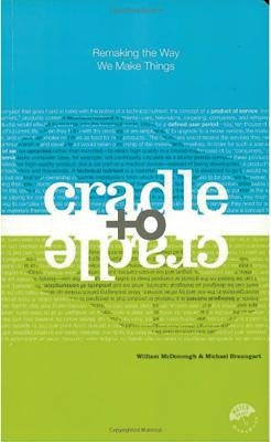 Cradle to Cradle: Remaking the Way We Make Things - Paperback | Diverse Reads