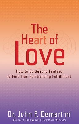 The Heart of Love: How to Go Beyond Fantasy to Find True Relationship Fulfillment - Paperback | Diverse Reads
