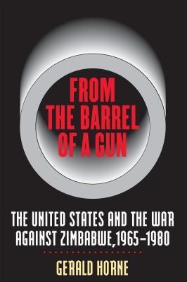 From the Barrel of a Gun: The United States and the War Against Zimbabwe, 1965-1980 - Paperback |  Diverse Reads